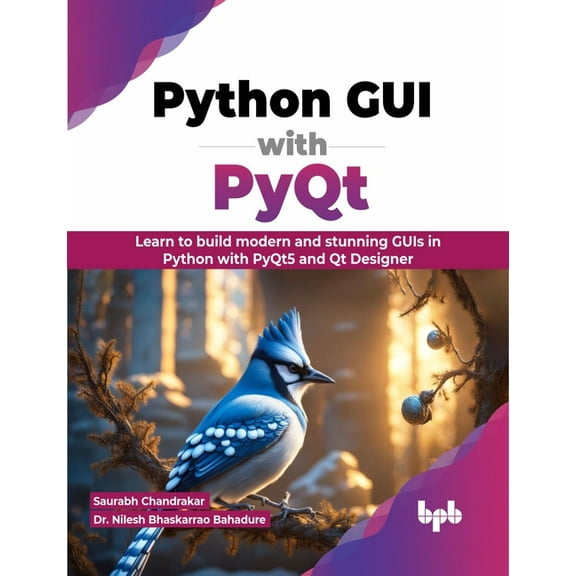 Python GUI with Pyqt: Learn to Build Modern and Stunning GUIs in Python with Pyqt5 and Qt Designer (Paperback)