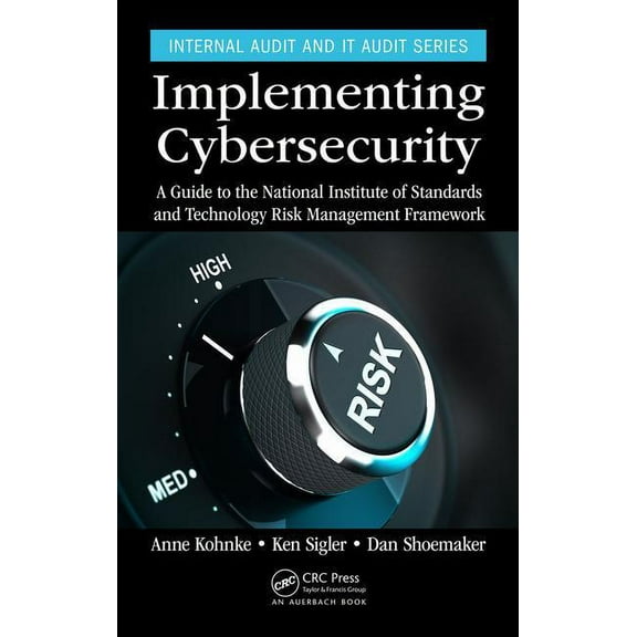 Security, Audit and Leadership Implementing Cybersecurity: A Guide to the National Institute of Standards and Technology Risk Management Framework, (Hardcover)