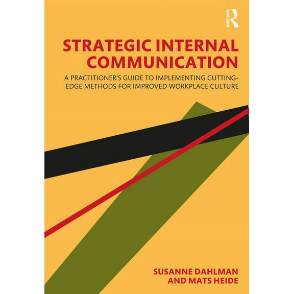 Strategic Internal Communication: A Practitioner's Guide to Implementing Cutting-Edge Methods for Improved Workplace Cul, (Hardcover)