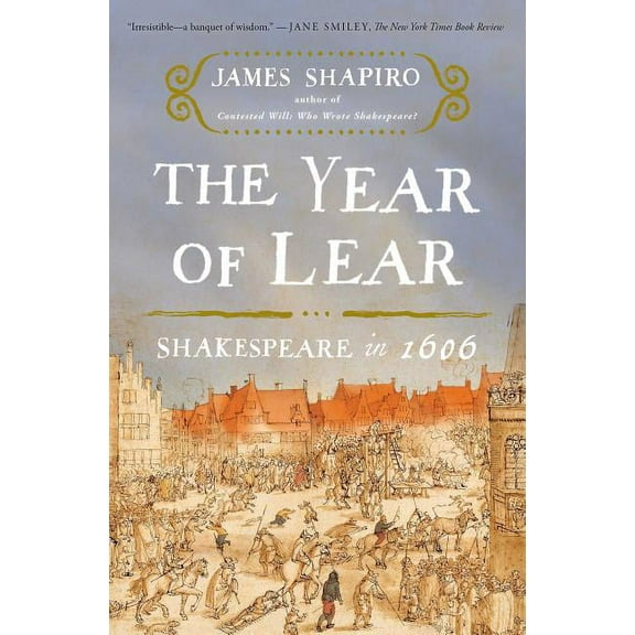 The Year of Lear: Shakespeare in 1606, (Paperback)