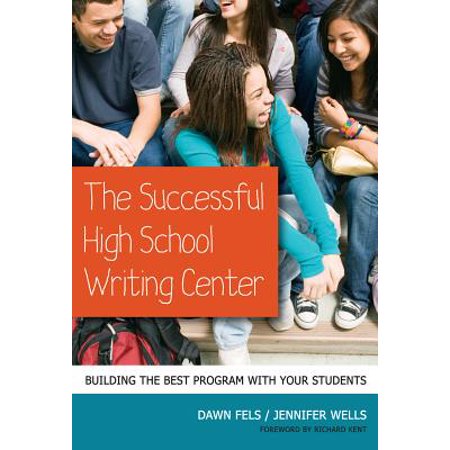 The Successful High School Writing Center : Building the Best Program with Your (Best Medical Programs For High School Students)