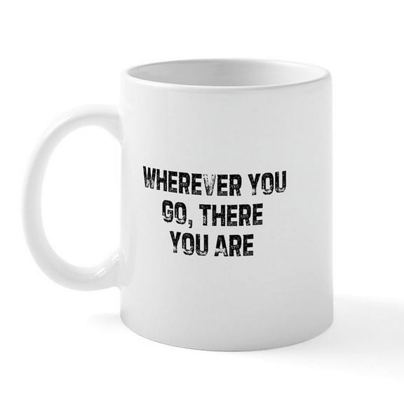 CafePress - Wherever You Go, There You Ar Mug - 11 oz Ceramic Mug - Novelty Coffee Tea Cup