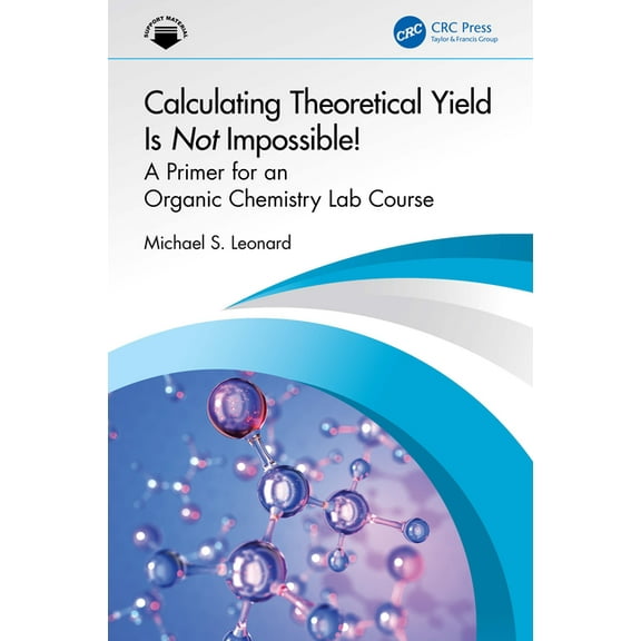 Calculating Theoretical Yield Is Not Impossible!: A Primer for an Organic Chemistry Lab Course, (Paperback)