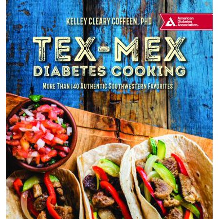 Tex-Mex Diabetes Cooking : More Than 140 Authentic Southwestern (Best Tex Mex Cookbook)