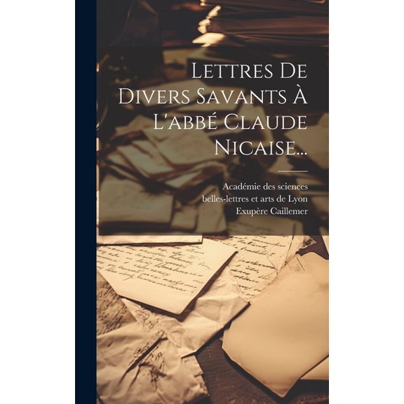 Lettres De Divers Savants À L'abbé Claude Nicaise... (Hardcover)