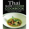 Thai Slow Cooker Cookbook: Delicious Thai Slow Cooker Recipes You Can Make at Home - Food Without the Hassle!