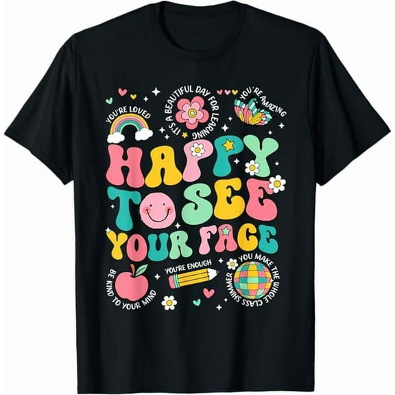 Happy to See Your Face Shirt First Day of School Shirt Funny Men Women Teacher Shirts Back to School Tee Top