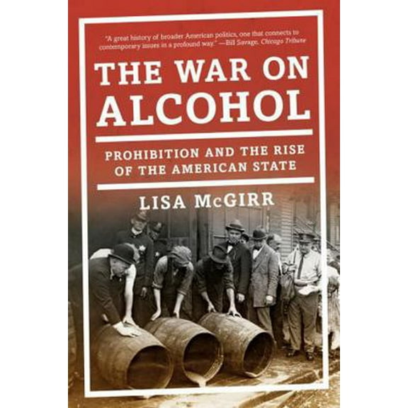 Pre-Owned The War on Alcohol: Prohibition and the Rise of the American State (Paperback) 0393353524 9780393353525