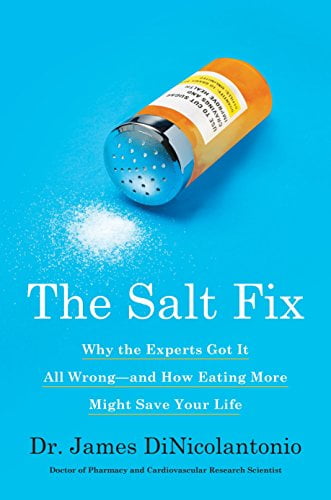 Pre-Owned The Salt Fix: Why the Experts Got It All Wrong--And How Eating More Might Save Your Life (Hardcover) 0451496965 9780451496966