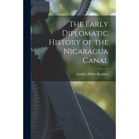 The Early Diplomatic History of the Nicaragua Canal (Paperback)
