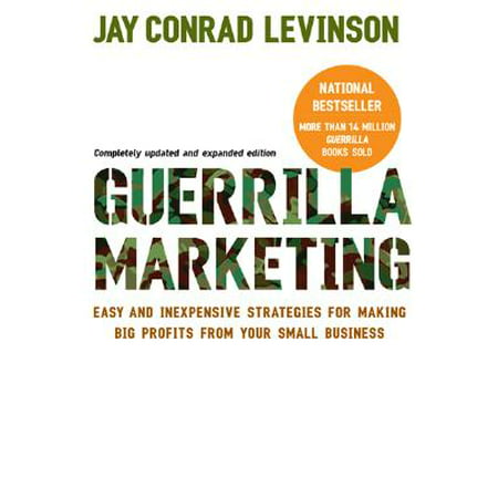 Guerrilla Marketing, 4th edition : Easy and Inexpensive Strategies for Making Big Profits from Your (Best Guerilla Marketing Campaigns)