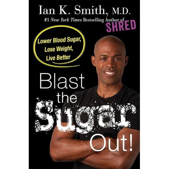 Blast the Sugar Out! : Lower Blood Sugar, Lose Weight, Live Better (Hardcover)