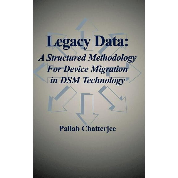 Legacy Data: A Structured Methodology for Device Migration in Dsm Technology, (Hardcover)