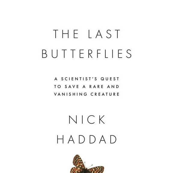 The Last Butterflies: A Scientist's Quest to Save a Rare and Vanishing Creature, (Hardcover)