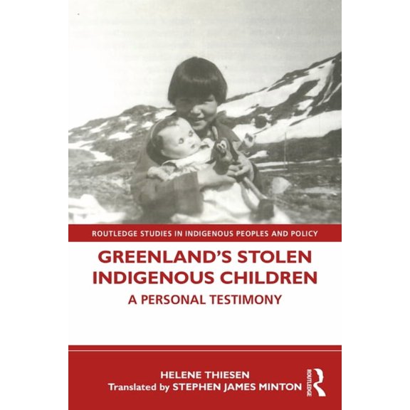 Routledge Studies in Indigenous Peoples Greenland's Stolen Indigenous Children: A Personal Testimony, (Paperback)