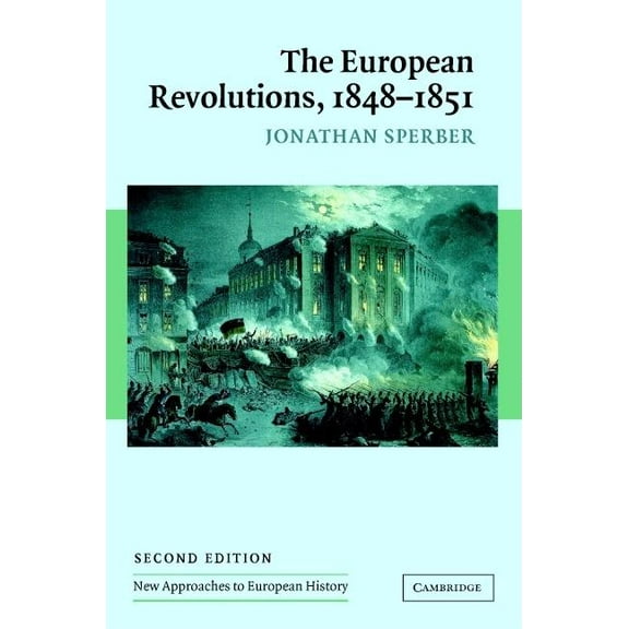 New Approaches to European History The European Revolutions, 1848-1851, Book 29, (Hardcover)