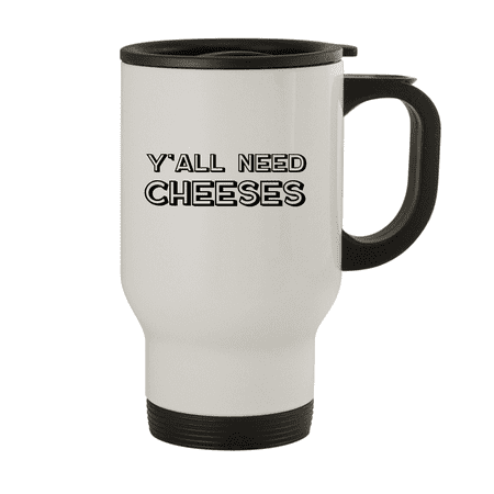 

Y all Need Cheeses - 14oz Stainless Steel Travel Mug White