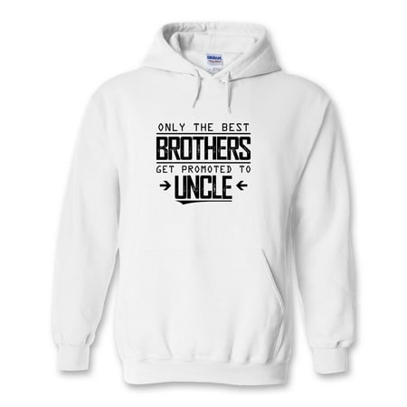 Only The Best Brothers Get Promoted To Uncle Hoodie - ID: (Best Place To Get Custom Sweatshirts)