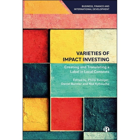 Business, Finance and International Deve Varieties of Impact Investing: Creating and Translating a Label in Local Contexts, (Paperback)