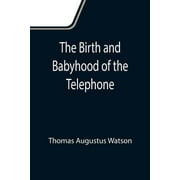 The Birth and Babyhood of the Telephone (Paperback)