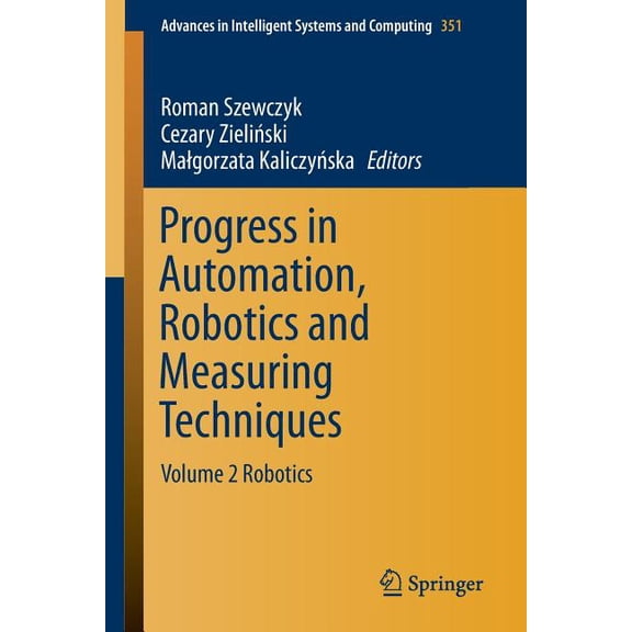 Advances in Intelligent Systems and Comp Progress in Automation, Robotics and Measuring Techniques: Volume 2 Robotics, Book 351, (Paperback)