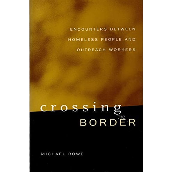 Pre-Owned Crossing the Border: Encounters Between Homeless People and Outreach Workers (Paperback) by Michael Rowe