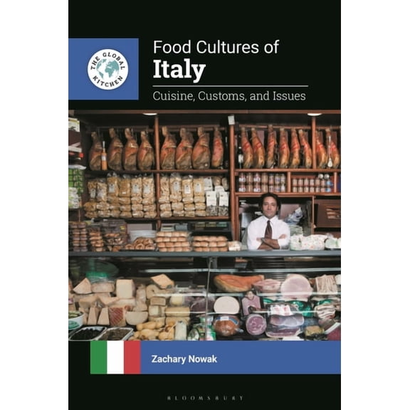 The Global Kitchen Food Cultures of Italy: Cuisine, Customs, and Issues, (Hardcover)