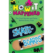 How It Happened How It Happened! Skateboards: The Cool Stories and Facts Behind Every Trick, (Paperback)