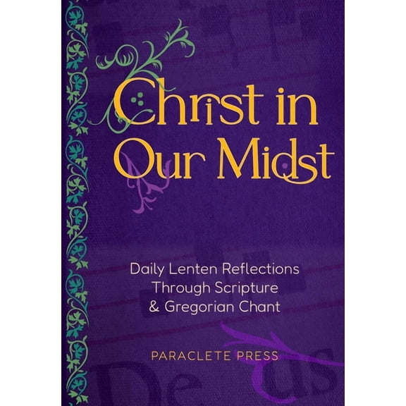 Christ in Our Midst: Daily Lenten Reflections Through Scripture and Gregorian Chant, (Hardcover)