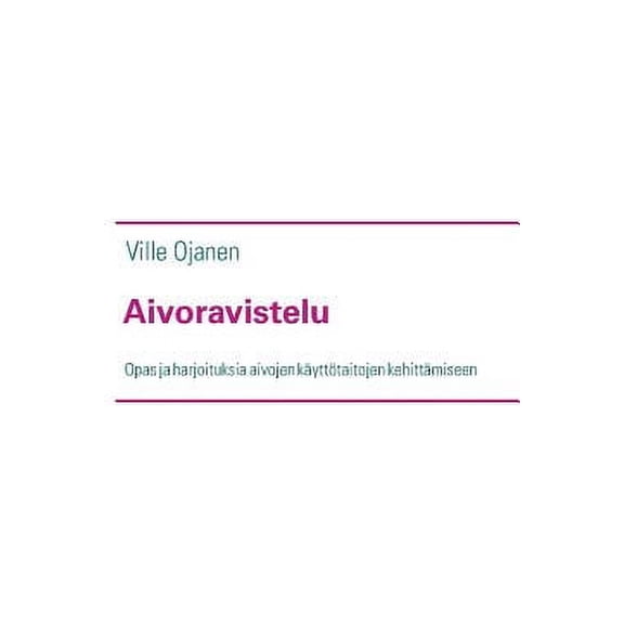 Aivoravistelu: Opas ja harjoituksia aivojen kÃ¤yttÃ¶taitojen kehittÃ¤miseen, (Paperback)