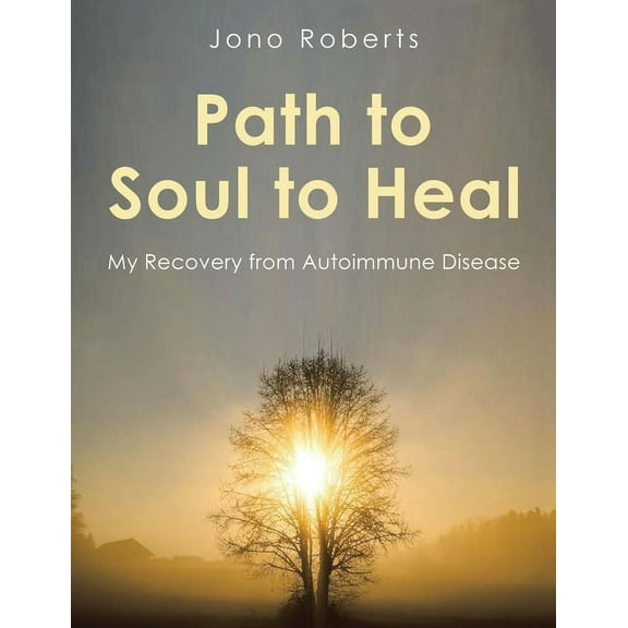 Path to Soul to Heal: My Recovery from Autoimmune Disease, (Paperback)