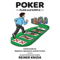 Poker Plain and Simple: A Brief Guide for Beginners, Spectators, and the Curious, (Paperback)