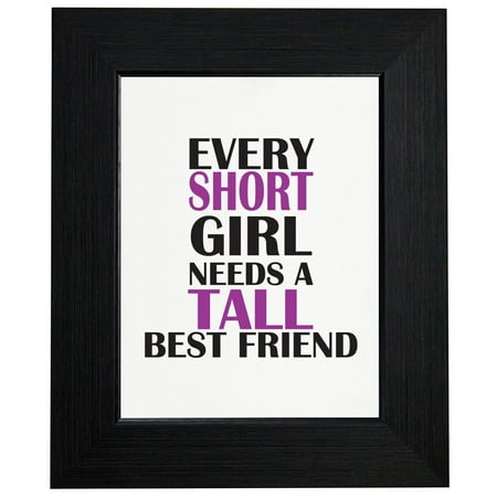 Every Short Girl Needs A Tall Best Friend Framed Print Poster Wall or Desk Mount