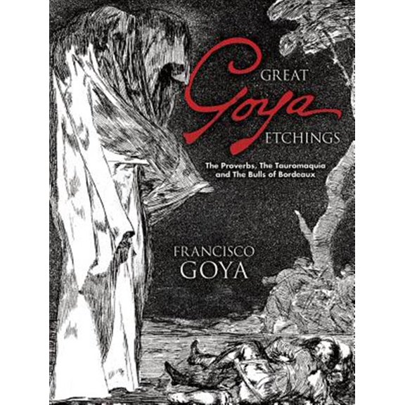 Pre-Owned Dover Fine Art, History of Art: Great Goya Etchings : The Proverbs, The Tauromaquia and The Bulls of Bordeaux (Paperback)