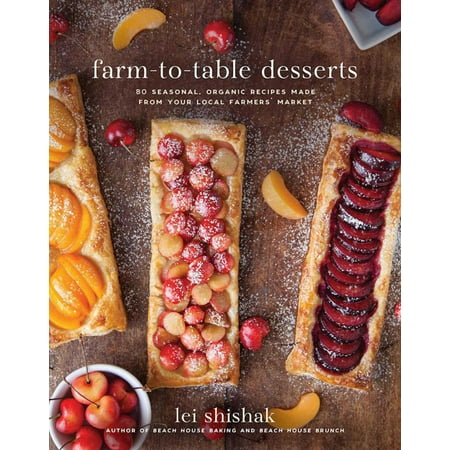 Farm-to-Table Desserts : 80 Seasonal, Organic Recipes Made from Your Local Farmers? (Best 80 Lower On The Market)
