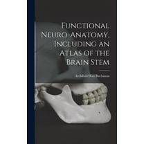 Functional Neuro-anatomy, Including an Atlas of the Brain Stem, (Hardcover)