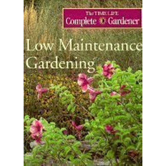Pre-Owned Low Maintenance Gardening (Time-life Complete Gardener) (Hardcover) 0783541015 9780783541013