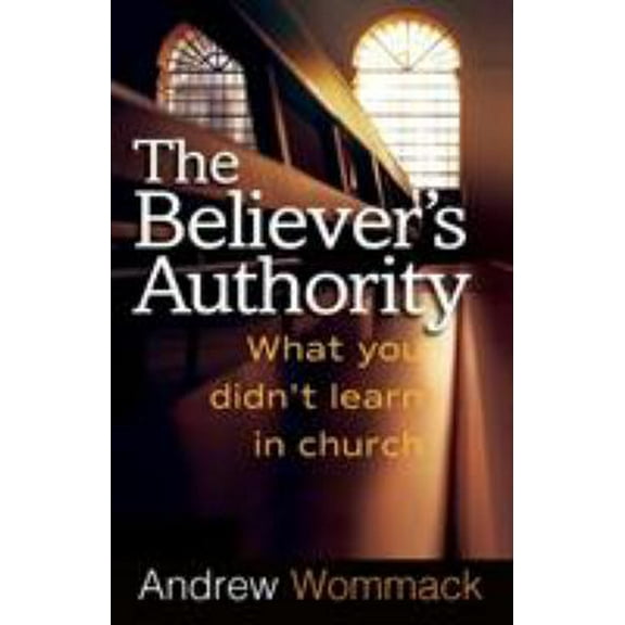 Pre-Owned The Believer's Authority: What You Didn't Learn in Church (Paperback) 1577949366 9781577949367