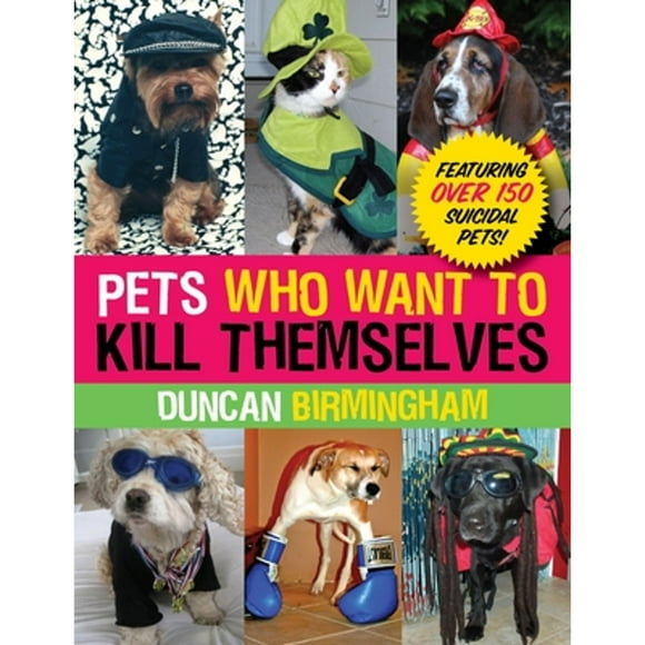 Pre-Owned Pets Who Want to Kill Themselves (Paperback 9780307589880) by Duncan Birmingham