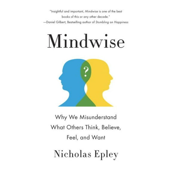 Pre-Owned Mindwise: Why We Misunderstand What Others Think, Believe, Feel, and Want (Paperback) 030774356X 9780307743565