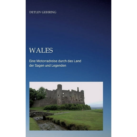 Wales: Eine Motorradreise durch das Land der Sagen und Legenden (Paperback)