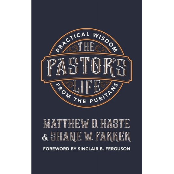 The Pastor's Life: Practical Wisdom from the Puritans, (Paperback)