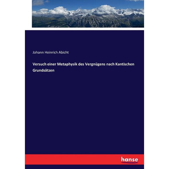 Versuch einer Metaphysik des VergnÃ¼gens nach Kantischen GrundsÃ¤tzen, (Paperback)