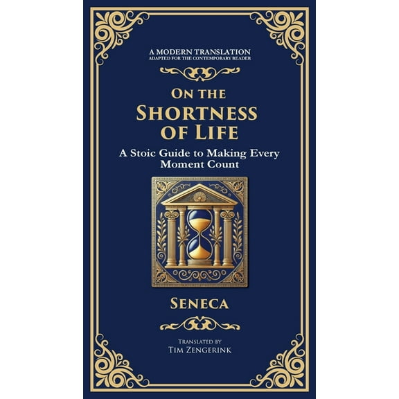 On the Shortness of Life: A Stoic Guide to Time, Meaning, and Living Fully (Deluxe Hardbound Edition), (Hardcover)