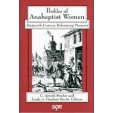 Profiles of Anabaptist Women : Sixteenth-Century Reforming Pioneers