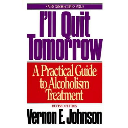 I'll Quit Tomorrow : A Practical Guide to Alcoholism