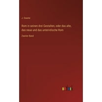 Rom in seinen drei Gestalten, oder das alte, das neue und das unterirdische Rom: Zweiter Band (Hardcover)