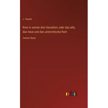Rom in seinen drei Gestalten, oder das alte, das neue und das unterirdische Rom: Zweiter Band (Hardcover)