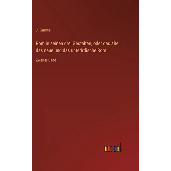 Rom in seinen drei Gestalten, oder das alte, das neue und das unterirdische Rom: Zweiter Band (Hardcover)