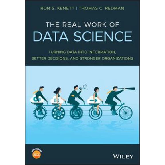 Pre-Owned The Real Work of Data Science: Turning Data Into Information, Better Decisions, and Stronger Organizations (Paperback) 1119570700 9781119570707